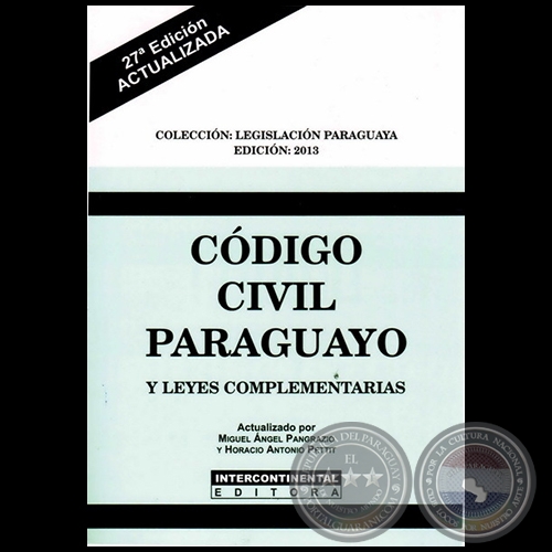 CÓDIGO CIVIL PARAGUAYO Y LEYES COMPLEMENTARIAS - 27ª Edición - Actualizado por MIGUEL ÁNGEL PANGRAZIO CIANCIO y HORACIO ANTONIO PETTIT - Año 2013